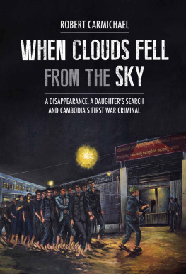 Robert Carmichael When Clouds Fell from the Sky: A Disappearance, A Daughter’s Search and Cambodia’s First War Criminal