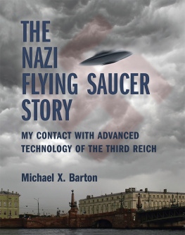 Michael X. Barton - The Nazi Flying Saucer Story: My Contact With Advanced Technology of the Third Reich