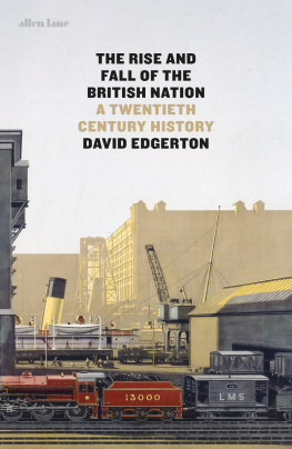 David Edgerton - The Rise and Fall of the British Nation: A Twentieth-Century History