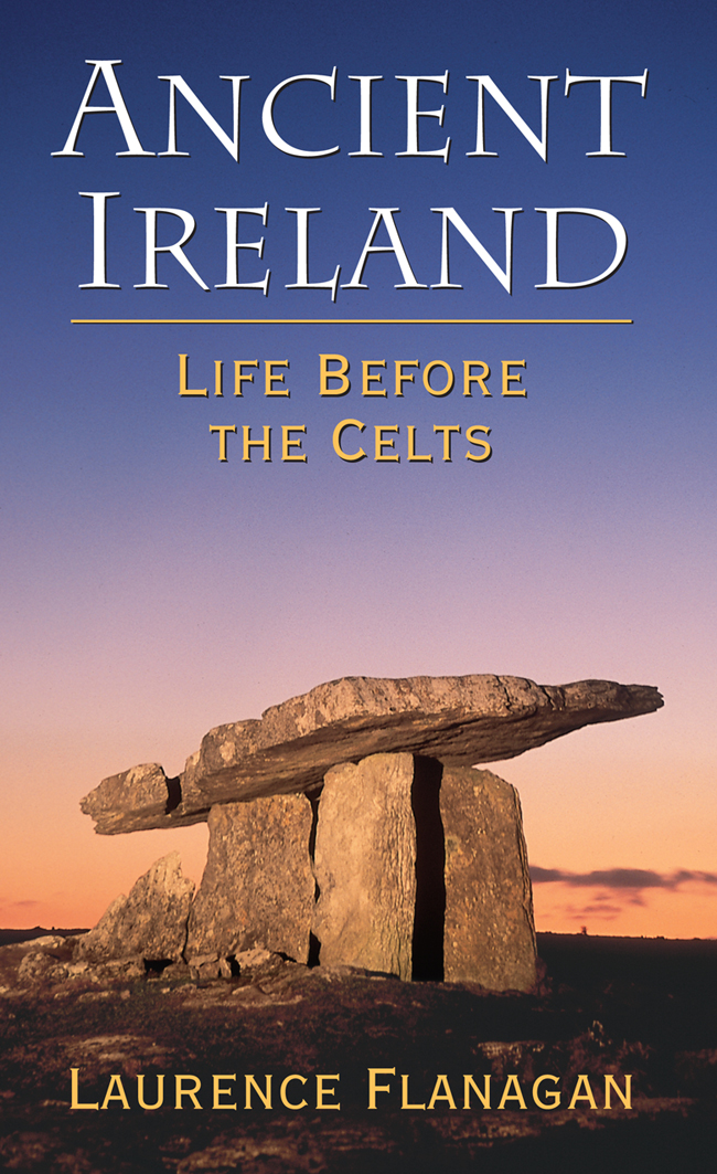 ANCIENT IRELAND LIFE BEFORE THE CELTS Laurence Flanagan Gill Macmillan - photo 1