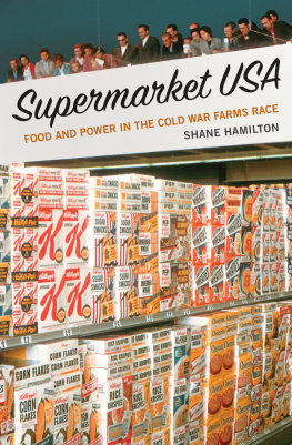 Shane Hamilton Supermarket USA: Food and Power in the Cold War Farms Race