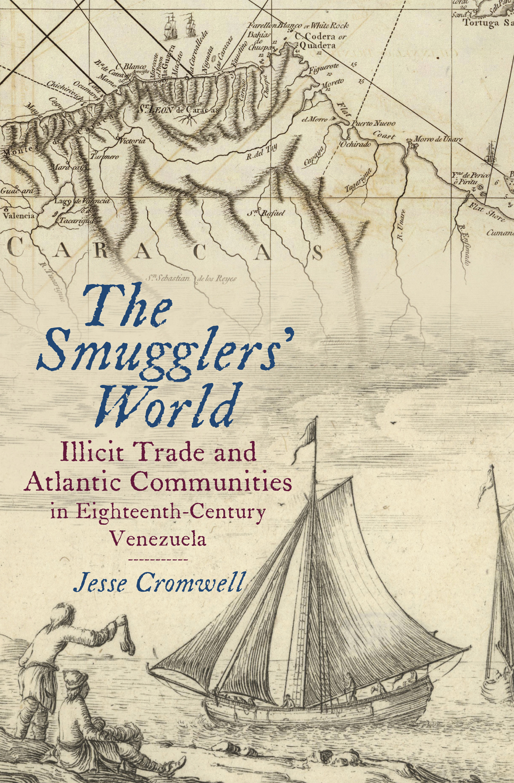 The Smugglers World Illicit Trade and Atlantic Communities in Eighteenth-Century Venezuela - image 1