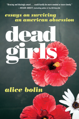 Alice Bolin - Dead Girls: Essays on Surviving an American Obsession