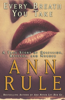Ann Rule - Every Breath You Take: A True Story of Obsession, Revenge, and Murder