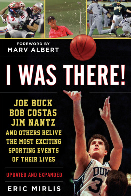 Eric Mirlis I Was There!: Joe Buck, Bob Costas, Jim Nantz, and Others Relive the Most Exciting Sporting Events of Their Lives