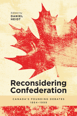 Daniel Heidt (ed.) - Reconsidering Confederation: Canada’s Founding Debates, 1864-1999