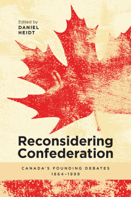 Daniel Heidt (ed.) Reconsidering Confederation: Canada’s Founding Debates, 1864-1999