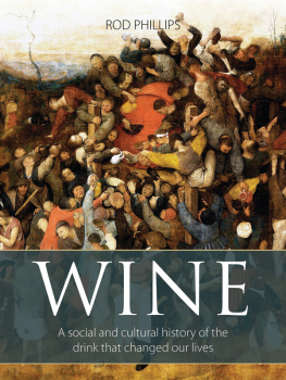 Rod Phillips Wine: A Social and Cultural History of the Drink That Changed Our Lives