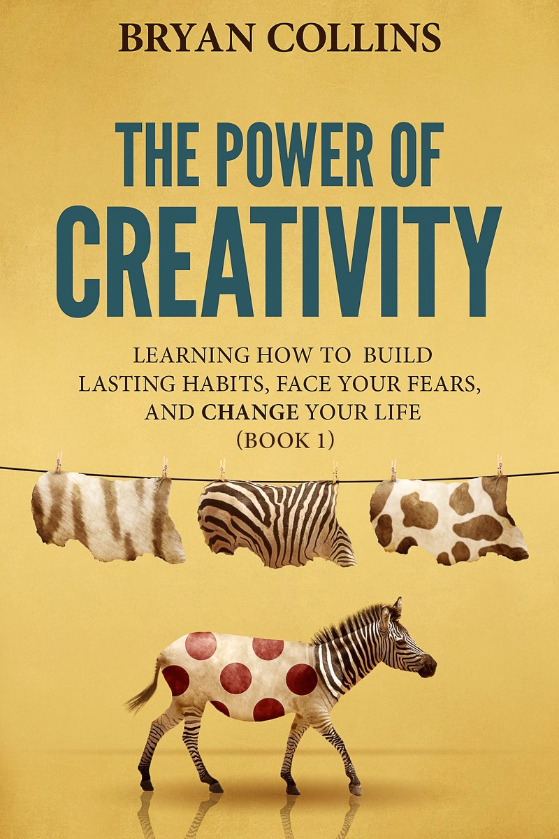 The Power of Creativity Learning How to Build Lasting Habits Face Your Fears - photo 1