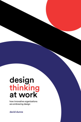 David Dunne Design Thinking at Work: How Innovative Organizations Are Embracing Design