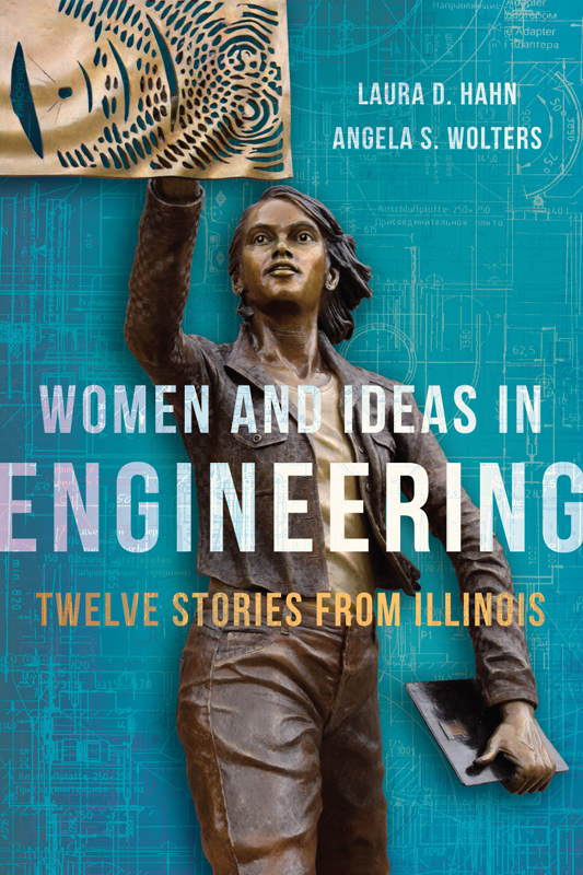 Engineers Who Happen to Be Women The First 150 Years ANGELA S WOLTERS and - photo 1