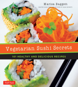 Marisa Baggett - Vegetarian Sushi Secrets 101 Healthy and Delicious Recipes