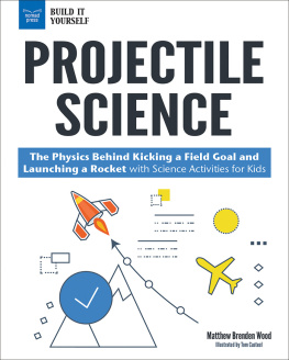 Matthew Brenden Wood - Projectile Science: The Physics Behind Kicking a Field Goal and Launching a Rocket with Science Activities for Kids