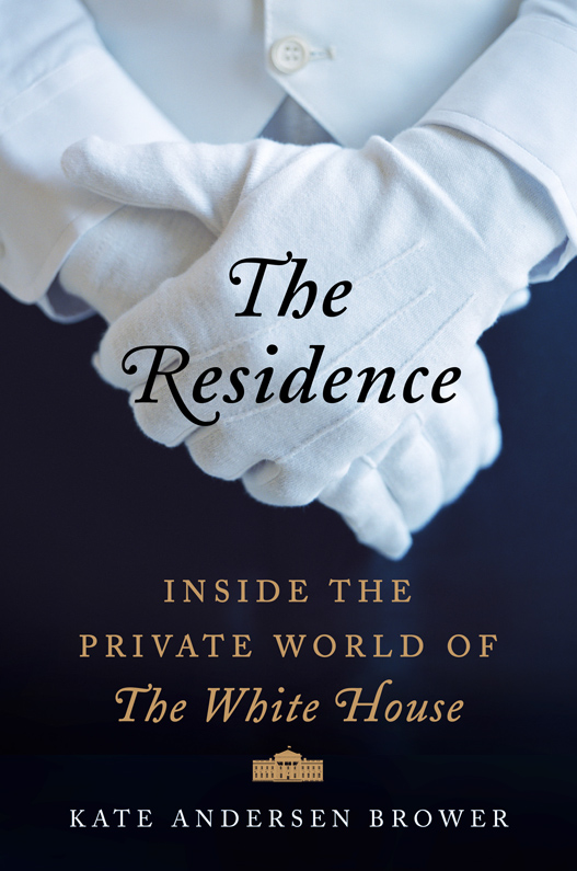 THE RESIDENCE Copyright 2015 by Kate Andersen Brower All rights reserved - photo 1