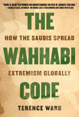 Terence Ward The Wahhabi Code: How the Saudis Spread Extremism Globally