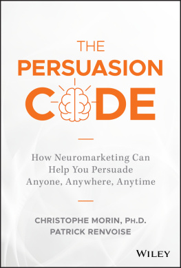 Christophe Morin - The Persuasion Code How Neuromarketing Can Help You Persuade Anyone, Anywhere, Anytime