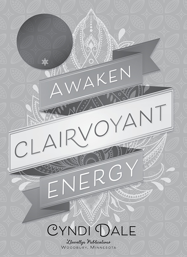 Copyright Information Awaken Clairvoyant Energy 2018 by Cyndi Dale All rights - photo 2