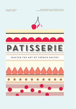 Melanie Dupuis - Patisserie: Master The Art of French Pastry