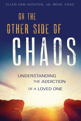 Ellen Van Vechten - On the Other Side of Chaos: Understanding the Addiction of a Loved One