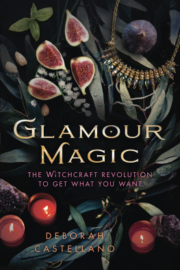 Deborah Castellano - Glamour Magic: The Witchcraft Revolution to Get What You Want