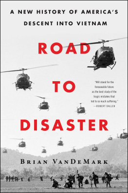 Brian VanDeMark Road to Disaster: A New History of America’s Descent into Vietnam