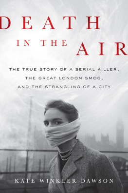 Kate Winkler Dawson - Death in the Air: The True Story of a Serial Killer, the Great London Smog, and the Strangling of a City