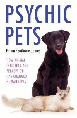 Emma Heathcote-James Psychic Pets: How Animal Intuition and Perception Has Changed Human Lives