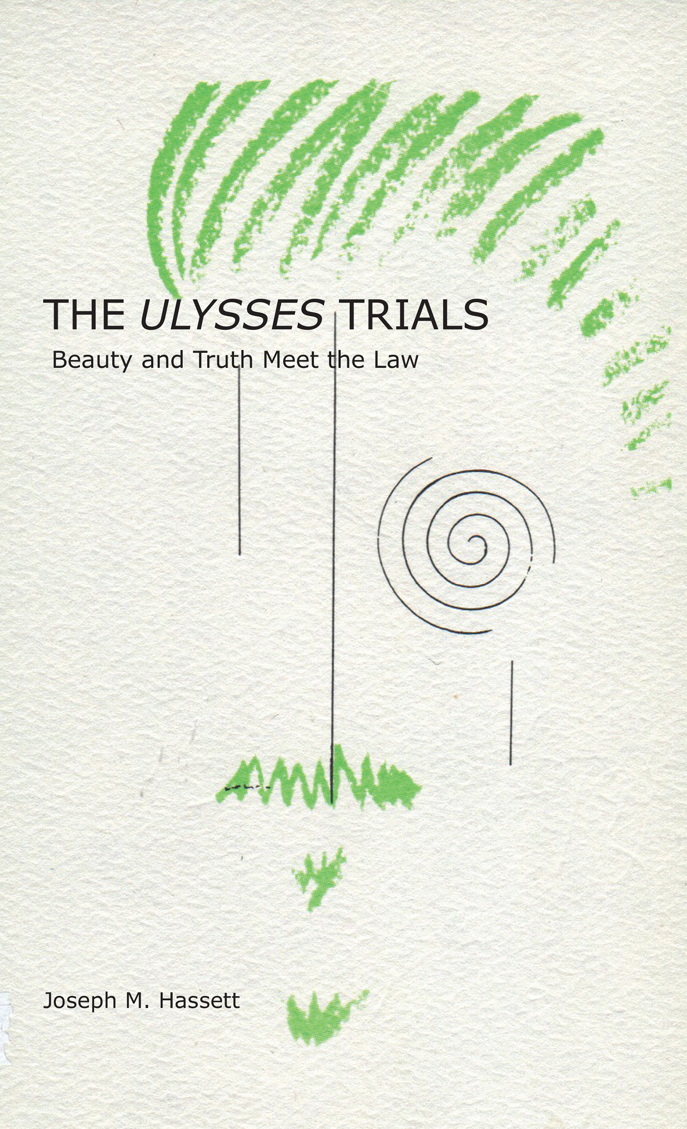 THE ULYSSES TRIALS Beauty and Truth Meet the Law Joseph M Hassett THE - photo 1