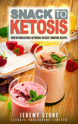 Jeremy Stone Snack To Ketosis: Over 60 Irresistible Ketogenic Dessert Smoothie Recipes For Weight Loss - With Full Colour Pictures (Keto, Paleo, Low Carb, Cookbook, Low Salt)