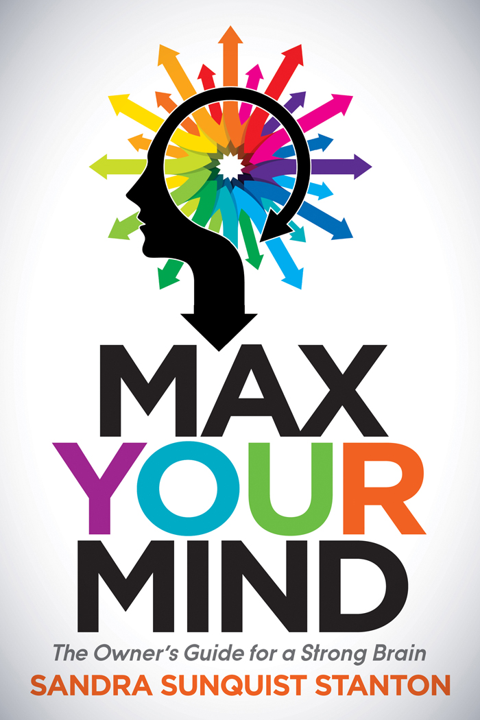 MAX YOUR MIND Praise for MAX YOUR MIND The brain is the most intricate and - photo 1