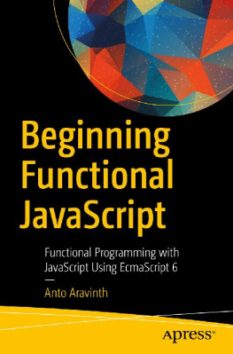 Anto Aravinth [Anto Aravinth] Beginning Functional JavaScript: Functional Programming with JavaScript Using EcmaScript 6