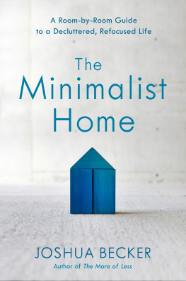 Joshua Becker - The Minimalist Home: A Room-By-Room Guide to a Decluttered, Refocused Life