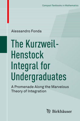 Alessandro Fonda The Kurzweil-Henstock Integral for Undergraduates: A Promenade Along the Marvelous Theory of Integration