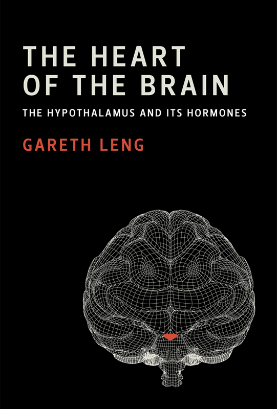 The Heart of the Brain The Hypothalamus and Its Hormones Gareth Leng The - photo 1