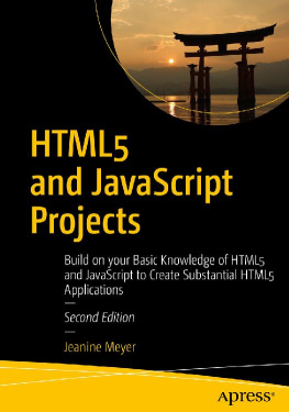 Jeanine Meyer [Jeanine Meyer] HTML5 and JavaScript Projects: Build on your Basic Knowledge of HTML5 and JavaScript to Create Substantial HTML5 Applications