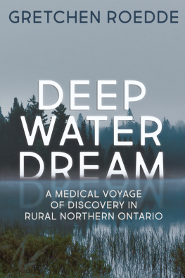 Gretchen Roedde - Deep Water Dream: A Medical Voyage of Discovery in Rural Northern Ontario