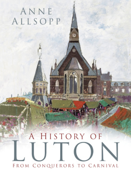 Anne Allsopp A History of Luton: From Conquerors to Carnival