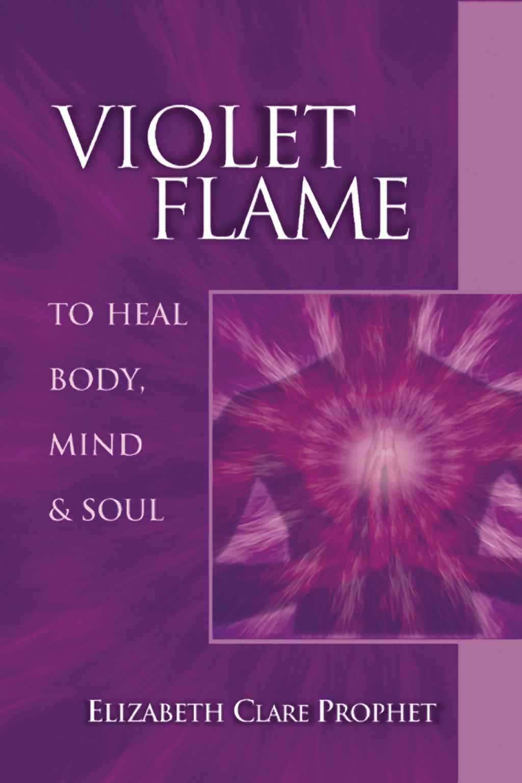 Violet Flame to heal Body Mind Soul Elizabeth Clare Prophet VIOLET FLAME - photo 1