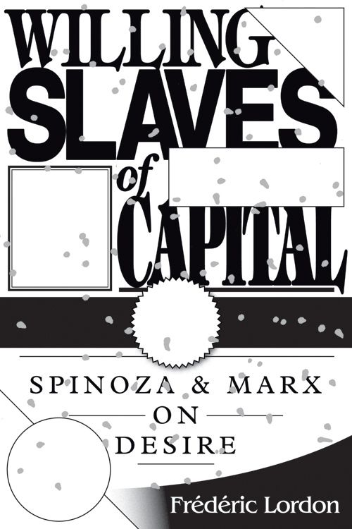 Willing Slaves Of Capital Spinoza And Marx On Desire - image 1