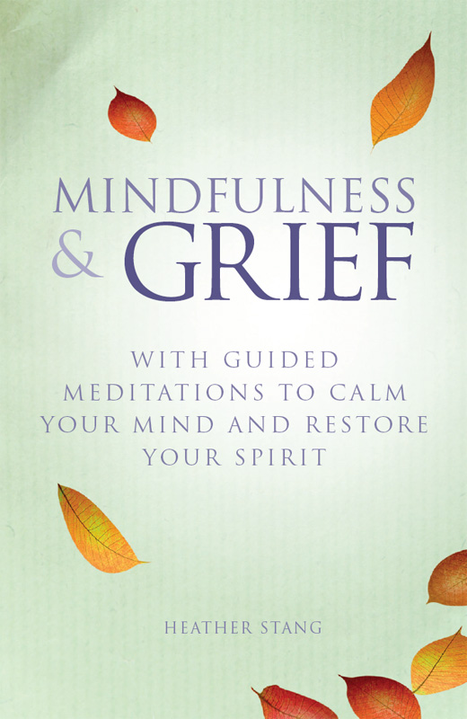 Mindfulness and Grief With Guided Meditations to Calm Your Mind and Restore Your Spirit - image 1