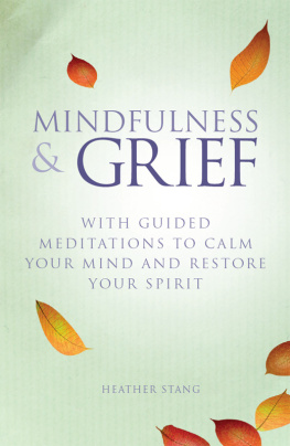 Heather Stang Mindfulness and Grief: With Guided Meditations to Calm Your Mind and Restore Your Spirit