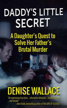 Denise Wallace - Daddy’s Little Secret: A Daughter’s Quest To Solve Her Father’s Brutal Murde