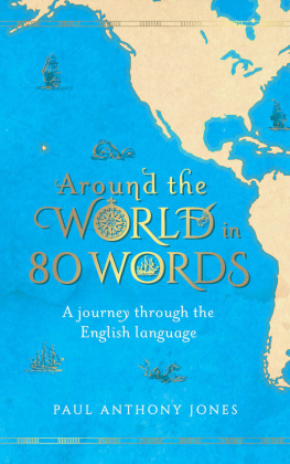 Paul Anthony Jones Around the World in 80 Words: A Journey Through the English Language