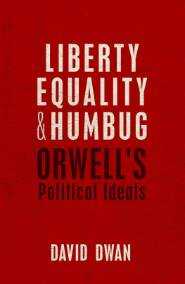 David Dwan Liberty, Equality, and Humbug: Orwell’s Political Ideals