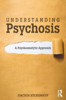 Joachim Kuchenhoff - Understanding Psychosis: A Psychoanalytic Approach