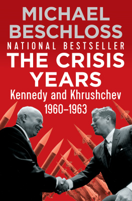 Michael R. Beschloss - The Crisis Years: Kennedy and Khrushchev, 1960-1963