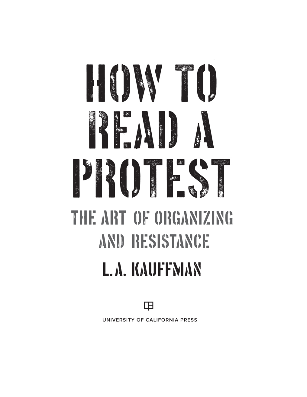 HOW TO READ A PROTEST HOW TO READ A PROTEST THE ART OF ORGANIZING AND - photo 1