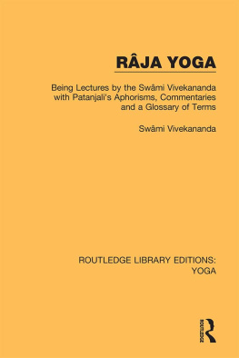 Swami Vivekananda - Râja Yoga: Being Lectures by the Swâmi Vivekananda, with Patanjali’s Aphorisms, Commentaries and a Glossary of Terms