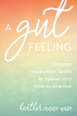 Heather Anne Wise - A Gut Feeling Conquer Your Sweet Tooth by Tuning Into Your Microbiome