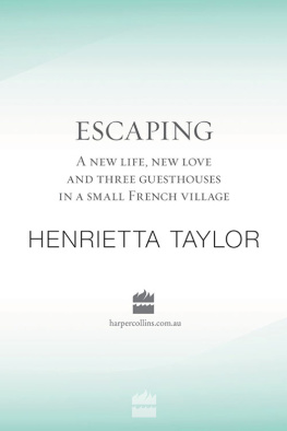 Henrietta Taylor - Escaping: A New Life, New Love and Three Guesthouse in a Small French Village